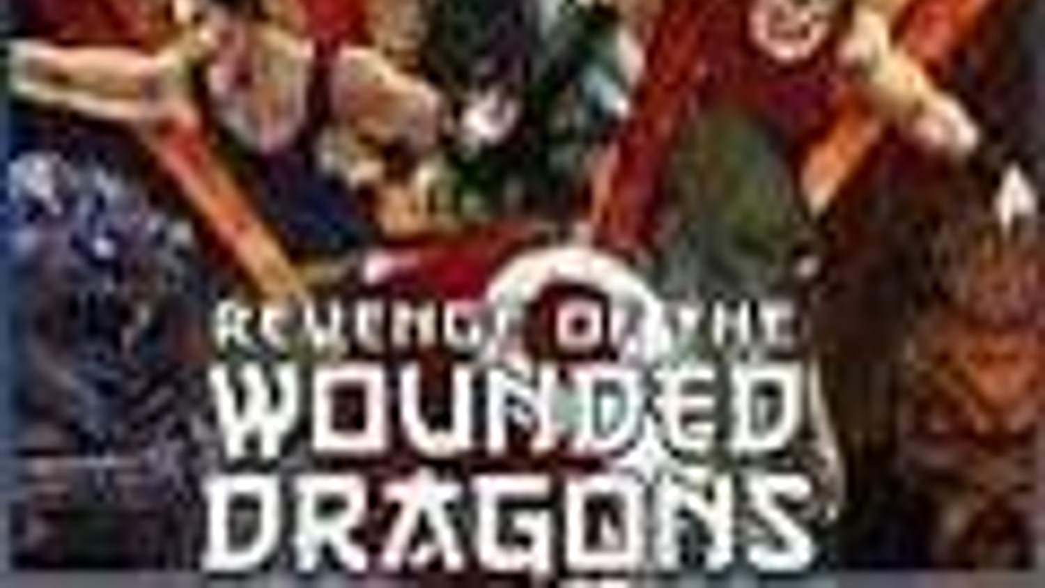 Revenge of the Wounded Dragons 
