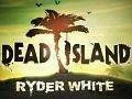 Dead Island: Ryder White má krvavý trailer