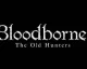 Bloodborne dostane rozšíření The Old Hunters